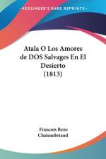 Atala O Los Amores de DOS Salvages En El Desierto (1813) af Francois Rene Chateaubriand