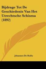 Bijdrage Tot De Geschiedenis Van Het Utrechtsche Schisma (1892) af Johannes De Hullu