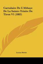 Cartulaire De L'Abbaye De La Sainte-Trinite De Tiron V1 (1883) af Lucien Merlet