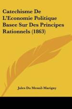 Catechisme De L'Economie Politique Basee Sur Des Principes Rationnels (1863) af Jules Du Mesnil-Marigny