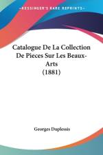 Catalogue De La Collection De Pieces Sur Les Beaux-Arts (1881) af Georges Duplessis