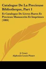 Catalogue De La Precieuse Bibliotheque, Part 1 af J. Court