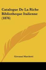 Catalogue De La Riche Bibliotheque Italienne (1876) af Giovanni Marchetti