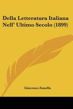 Della Letteratura Italiana Nell' Ultimo Secolo (1899) af Giacomo Zanella