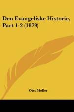 Den Evangeliske Historie, Part 1-2 (1879) af Otto Moller