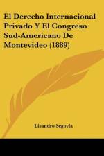 El Derecho Internacional Privado Y El Congreso Sud-Americano De Montevideo (1889) af Lisandro Segovia