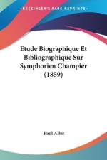 Etude Biographique Et Bibliographique Sur Symphorien Champier (1859) af Paul Allut