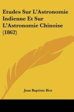 Etudes Sur L'Astronomie Indienne Et Sur L'Astronomie Chinoise (1862) af Jean Baptiste Biot