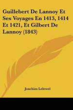 Guillebert De Lannoy Et Ses Voyages En 1413, 1414 Et 1421, Et Gilbert De Lannoy (1843) af Joachim Lelewel