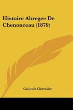 Histoire Abregee De Chenonceau (1879) af Casimir Chevalier