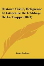 Histoire Civile, Religieuse Et Litteraire De L'Abbaye De La Trappe (1824) af Louis Du Bois