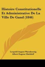 Histoire Constitutionelle Et Administrative de La Ville de Gand (1846) af Leopold August Warnkonig