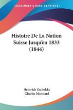Histoire De La Nation Suisse Jusqu'en 1833 (1844) af Heinrich Zschokke
