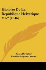 Histoire De La Republique Helvetique V1-2 (1846) af Anton De Tillier