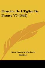 Histoire De L'Eglise De France V3 (1848) af Rene Francois Wladimir Guettee
