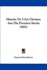 Histoire De L'Art Chretien Aux Dix Premiers Siecles (1891) af Francois Rene Salmon