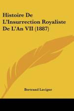 Histoire De L'Insurrection Royaliste De L'An VII (1887) af Bertrand Lavigne