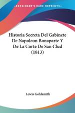 Historia Secreta Del Gabinete De Napoleon Bonaparte Y De La Corte De San Clud (1813) af Lewis Goldsmith