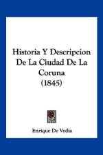 Historia Y Descripcion De La Ciudad De La Coruna (1845) af Enrique De Vedia