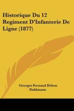 Historique Du 12 Regiment D'Infanterie De Ligne (1877) af Georges Fernand Dehon Dahlmann