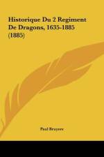 Historique Du 2 Regiment De Dragons, 1635-1885 (1885) af Paul Bruyere