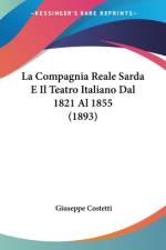 La Compagnia Reale Sarda E Il Teatro Italiano Dal 1821 Al 1855 (1893) af Giuseppe Costetti