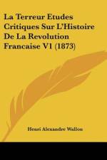 La Terreur Etudes Critiques Sur L'Histoire De La Revolution Francaise V1 (1873) af Henri Alexandre Wallon