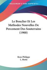 Le Bouclier Et Les Methodes Nouvelles De Percement Des Souterrains (1900) af Rene Philippe