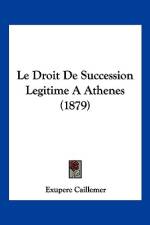 Le Droit De Succession Legitime A Athenes (1879) af Exupere Caillemer