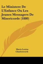 Le Ministere De L'Enfance Ou Les Jeunes Messagers De Misericorde (1880) af Maria Louisa Charlesworth