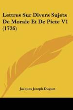 Lettres Sur Divers Sujets De Morale Et De Piete V1 (1726) af Jacques Joseph Duguet
