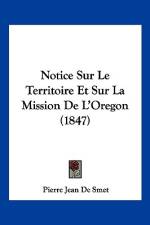 Notice Sur Le Territoire Et Sur La Mission De L'Oregon (1847) af Pierre Jean de Smet