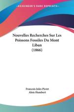 Nouvelles Recherches Sur Les Poissons Fossiles Du Mont Liban (1866) af Francois Jules Pictet