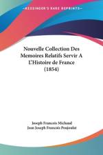 Nouvelle Collection Des Memoires Relatifs Servir A L'Histoire de France (1854) af Joseph Francois Michaud