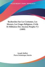 Recherches Sur Les Costumes, Les Moeurs, Les Usages Religieux, Civils Et Militaires Des Anciens Peuples V2 (1809) af Joseph Malliot