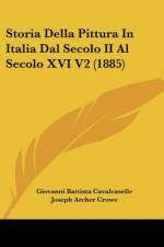 Storia Della Pittura In Italia Dal Secolo II Al Secolo XVI V2 (1885) af Giovanni Battista Cavalcaselle