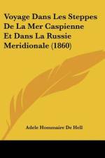 Voyage Dans Les Steppes De La Mer Caspienne Et Dans La Russie Meridionale (1860) af Adele Hommaire De Hell
