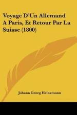 Voyage D'Un Allemand A Paris, Et Retour Par La Suisse (1800) af Johann Georg Heinzmann