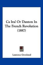 Ca Ira! Or Danton In The French Revolution (1887) af Laurence Gronlund