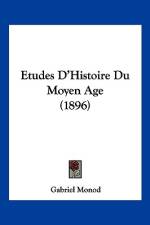 Etudes D'Histoire Du Moyen Age (1896) af Gabriel Monod
