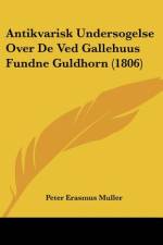 Antikvarisk Undersogelse Over De Ved Gallehuus Fundne Guldhorn (1806) af Peter Erasmus Muller