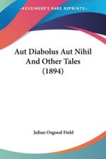 Aut Diabolus Aut Nihil And Other Tales (1894) af Julian Osgood Field