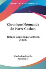Chronique Normande de Pierre Cochon af Charles Robillard de Beaurepaire