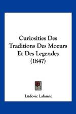 Curiosities Des Traditions Des Moeurs Et Des Legendes (1847) af Ludovic Lalanne