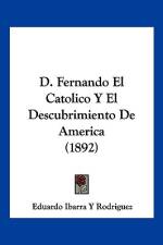 D. Fernando El Catolico Y El Descubrimiento De America (1892) af Eduardo Ibarra Y Rodriguez