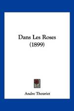 Dans Les Roses (1899) af Andre Theuriet