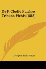 De P. Clodio Pulchro Tribuno Plebis (1888) af Georges Lacour-Gayet
