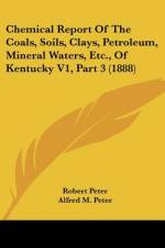 Chemical Report Of The Coals, Soils, Clays, Petroleum, Mineral Waters, Etc., Of Kentucky V1, Part 3 (1888) af Robert Peter