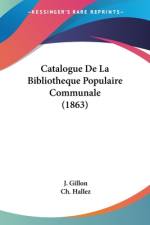 Catalogue De La Bibliotheque Populaire Communale (1863) af J. Gillon