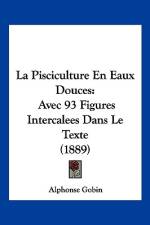 La Pisciculture En Eaux Douces af Alphonse Gobin